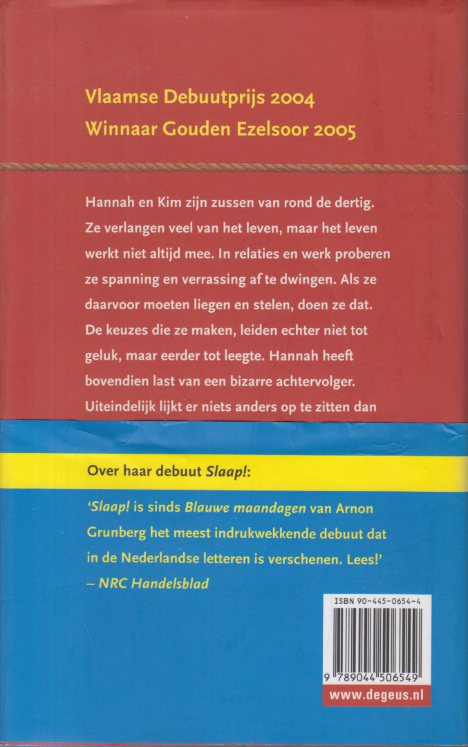 Verbeke (Dendermonde 1976), Annelies - Reus - Hannah en Kim zijn zussen van rond de dertig. Ze verlangen veel van het leven, maar het leven werkt niet altijd mee. In relaties en werk proberen ze spanning en verrassing af te dwingen.
