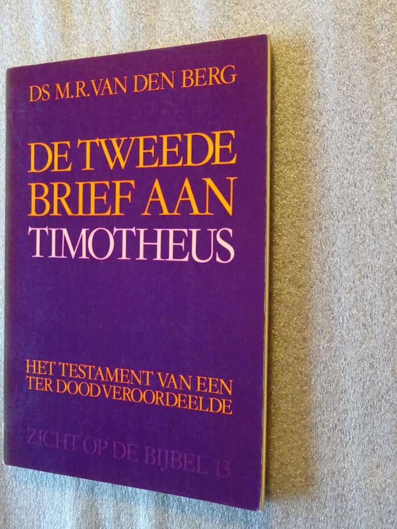 Berg, Ds. M.R. van den - De tweede brief aan Timotheus / Het testament van een ter dood veroordeelde / Zicht op de Bijbel 13