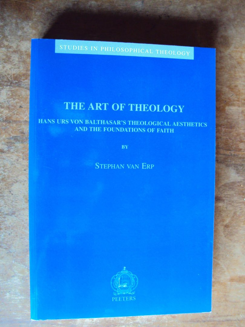 Erp, Stephan van - The Art of Theology. Hans Urs von Balthasar's Theological Aesthetics and the Foundation of Faith