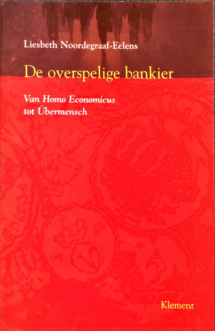 Noordegraaf-Eelens, Liesbeth - De overspelige bankier; van homo economicus tot uebermensch