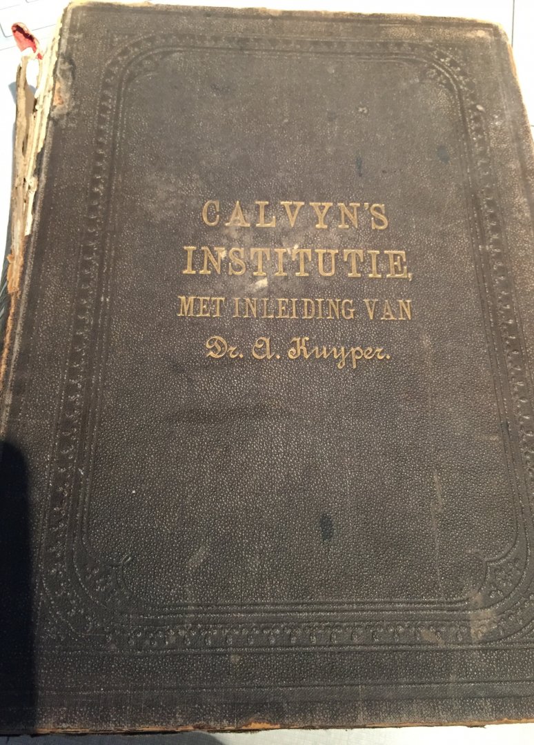 Calvijn, Johannes - Institutie ofte Onderwijsinghe in de Christelijcke Religie. Met een inleiding van dr A. Kuyper