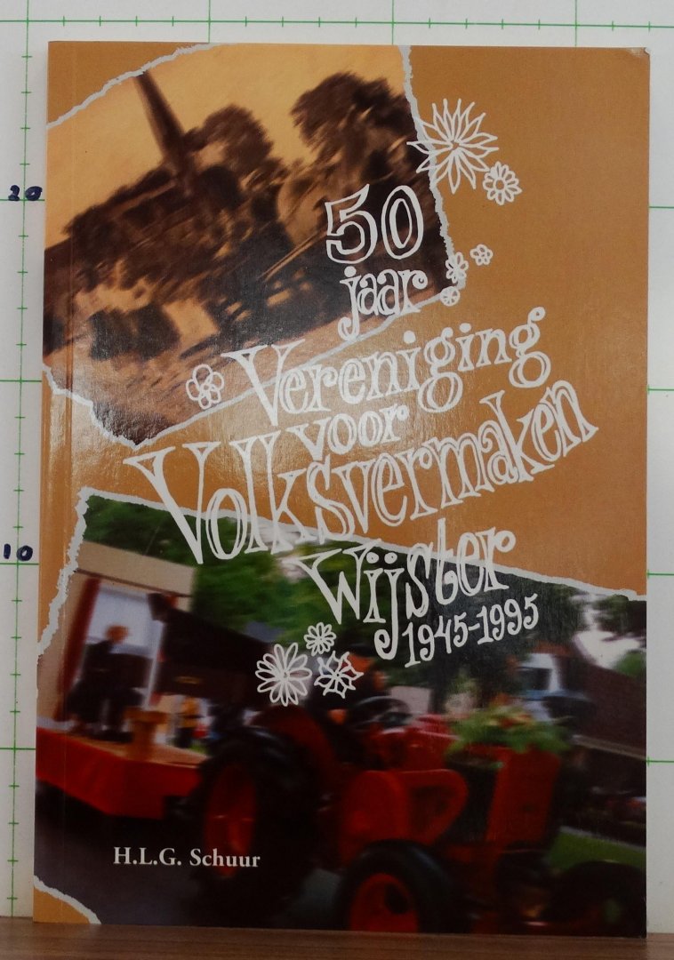 Schuur, H.L.G. - 50 jaar vereniging voor volksvermaken Wijster 1945 - 1995