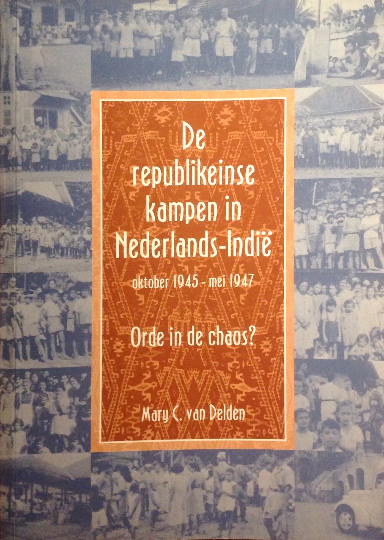 M.C. van Delden - De republikeinse kampen in Nederlands-Indië