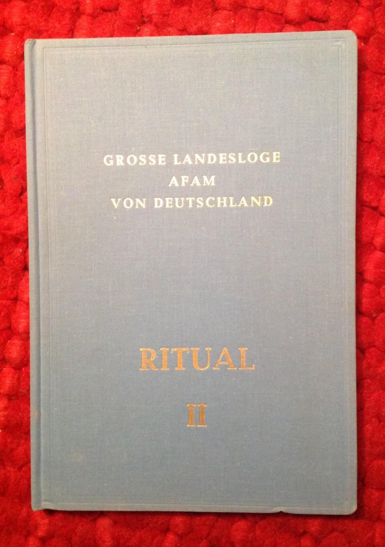 Grosse Landesloge AFAM von Deutschland - Ritual II. Der grossen landesloge der alten freien und angenommenen maurer von Deutschland