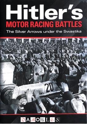 Eberhard Reuss - Hitler's Motor Racing Battles. The Silver Arrows Under The Swastika