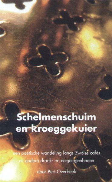 Overbeek, Bert - Schelmenschuim en kroeggekuier (Een poëtische wandeling langs Zwolse café's en andere drank- en eetgelegenheden)
