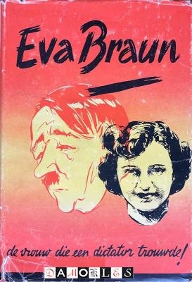 Frances Bonker - Eva Braun. De vrouw die een dictator trouwde!