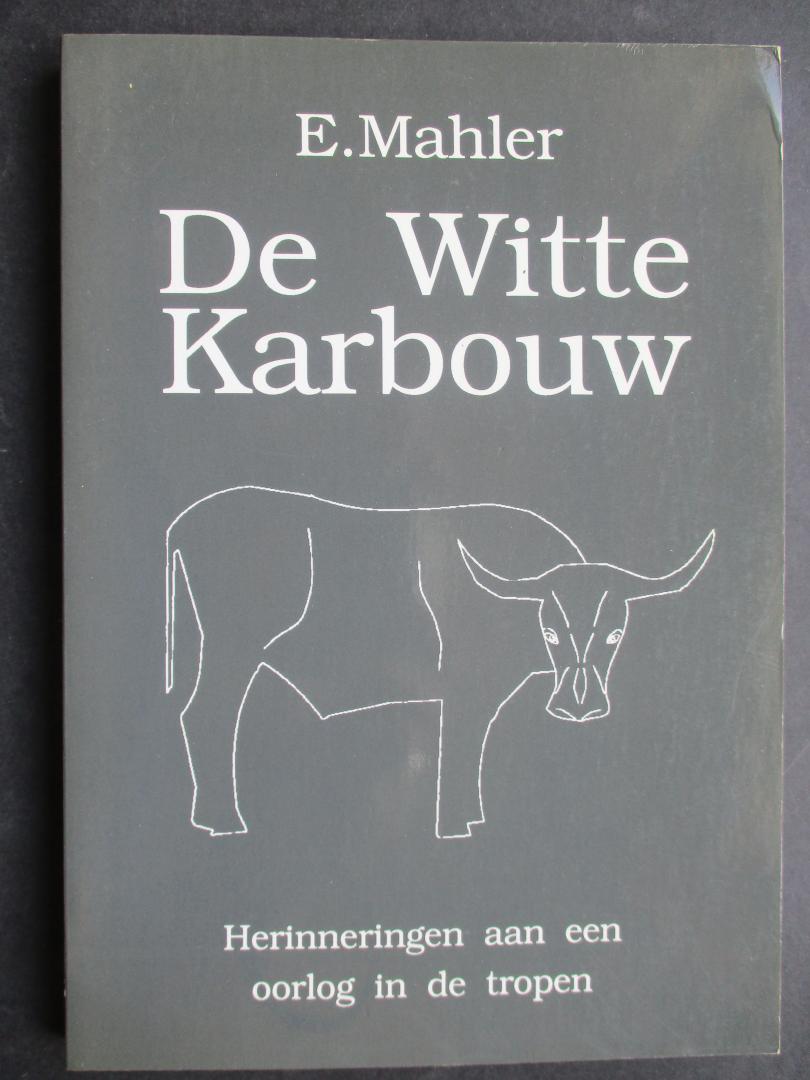 MAHLER, E. - De Witte Karbouw. Herinneringen aan een oorlog in de tropen.