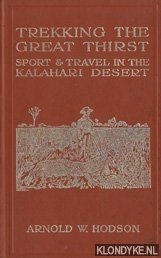 Hodson, Arnold W. - Trekking the Great Thirst: travel and sport in the Kalahari desert