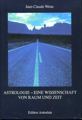 Weiss, Claude - Astrologie. Eine Wissenschaft von Raum und Zeit