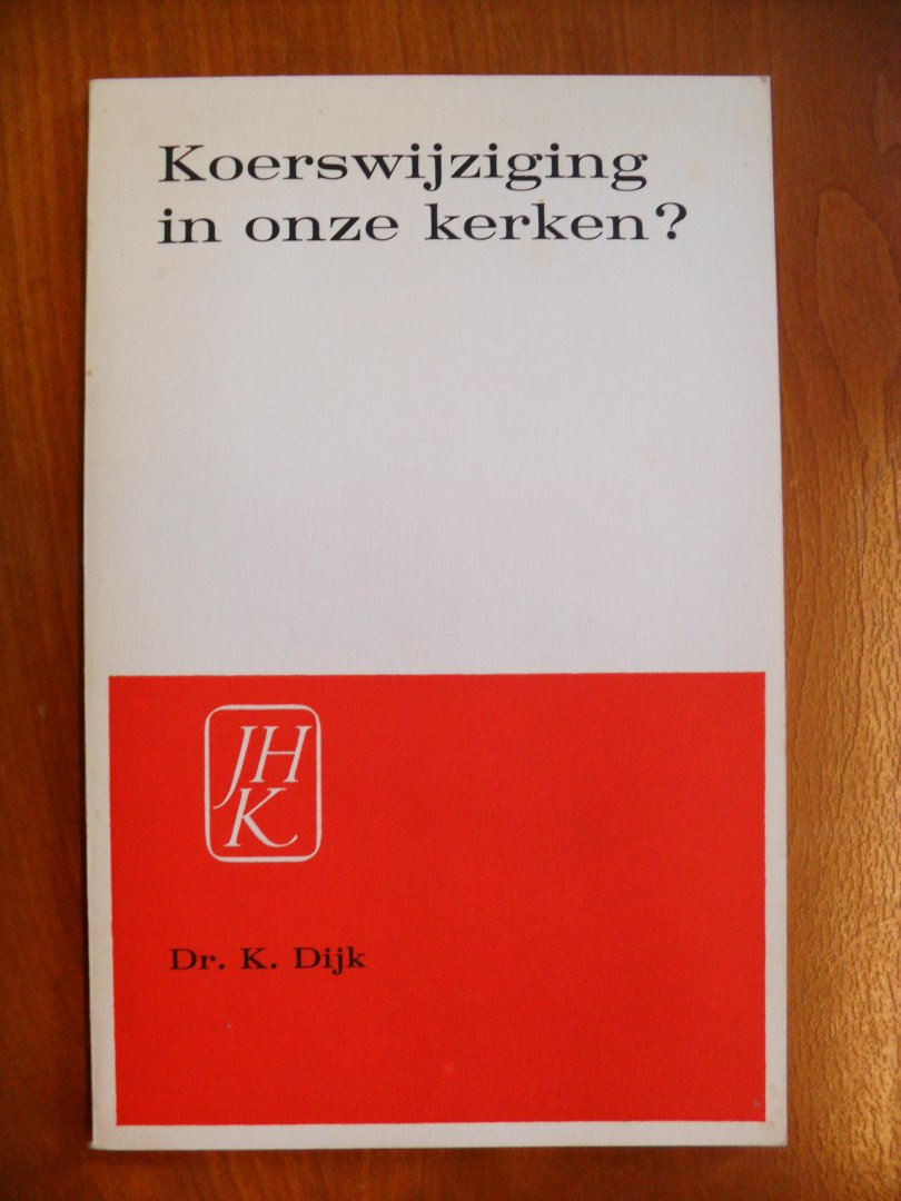 Dijk Dr. K. - KOERSWIJZIGING IN ONZE KERKEN