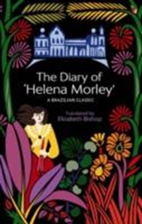 Elizabeth Bishop - The Diary Of 'Helena Morley'