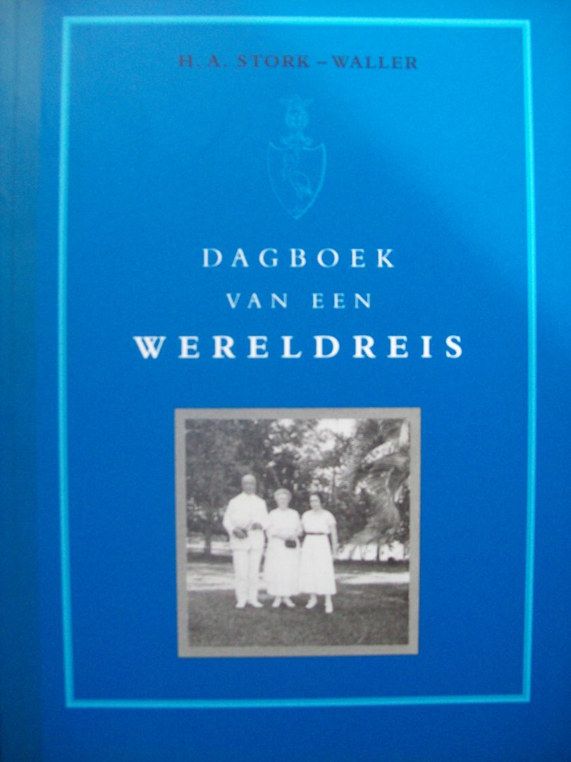 H.A. Stork - Waller - "Dagboek van een Wereldreis"  Aangevuld met de reisverhalen van C.F. Stork