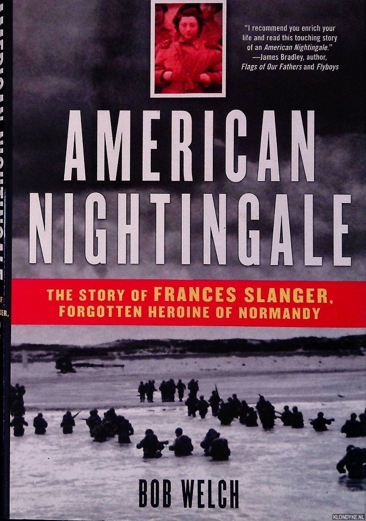 Welch, Bob - American Nightingale: The Story of Frances Slanger, Forgotten Heroine of Normandy