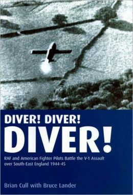 CULL, Brian - with Bruce LANDER - Diver! Diver! Diver! - RAF and American Fighter Pilots Battle the V-1 Assault over South-East England, 1944-45