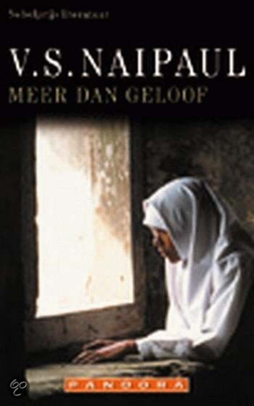 V.S. Naipaul - Meer dan geloof