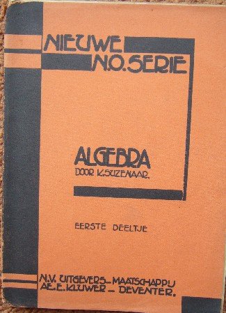 SUZENAAR, K., - Algebra voor de lagere nijverheidsscholen. Eerste deeltje.