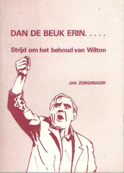 Zorgdrager, Jan - Dan de beuk erin .... Strijd om het behoud van Wilton