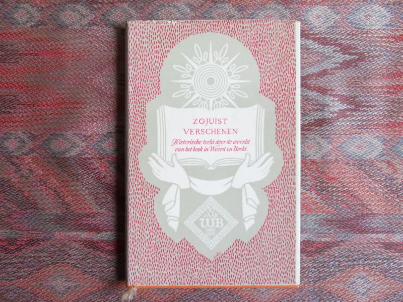 Winterink, J.C. e.a. - Zojuist Verschenen. - Historische tocht door de wereld van het boek in Woord en Beeld. [ Beperkte oplage ].