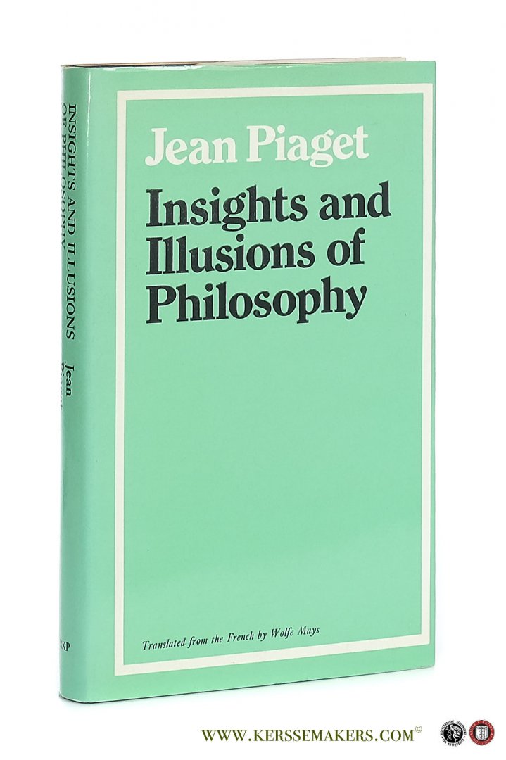 Piaget, Jean. - Insights and Illusions of Philosophy. Translated from the French by Wolfe Mays.