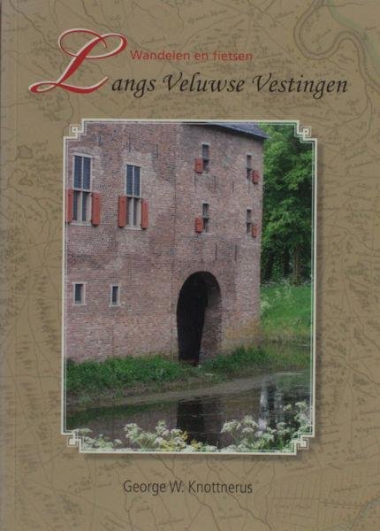 Knottnerus, G.W. - Wandelen en fietsen langs Veluwse Vestingen