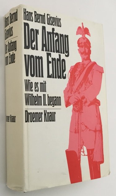 Gisevius, Hans Bernd, - Der Anfang vom Ende. Wie es Wilhelm II. begann.