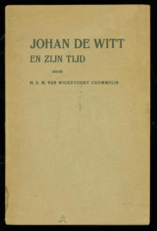 Wickevoort Crommelin, H.S.M. van (Henrick Samuel Maximilaan), 1866-1942. - Johan de Witt en zijn tijd