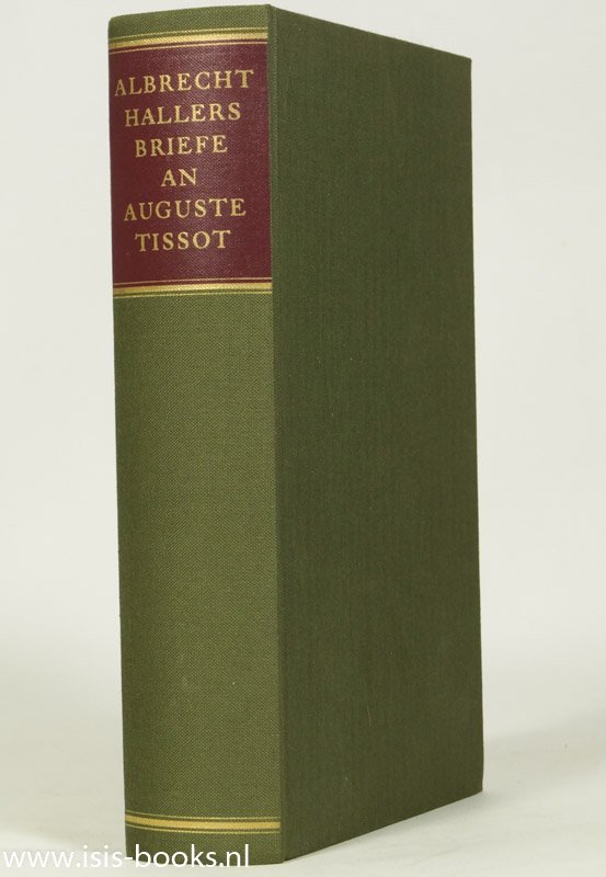 HALLER, A. VON - Albrecht von Hallers Briefe an Auguste Tissot 1754-1777. Herausgegeben von Erich Hintzsche.