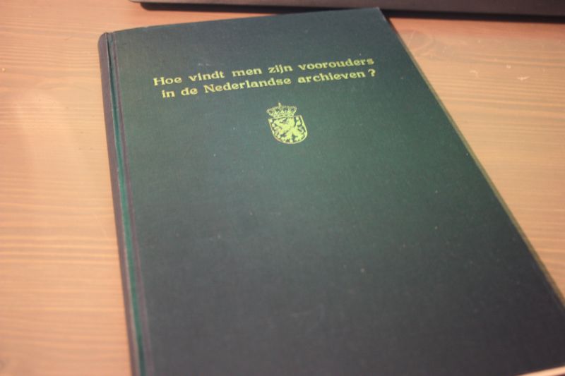 Diverse auteurs - Hoe vindt men zijn voorouders in de Nederlandse archieven.