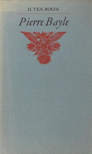 Boom, H. ten. - Pierre Bayle. Nouvelliste, kritikus, frans filosoof te Rotterdam levend en werkzaam van 1681-1706