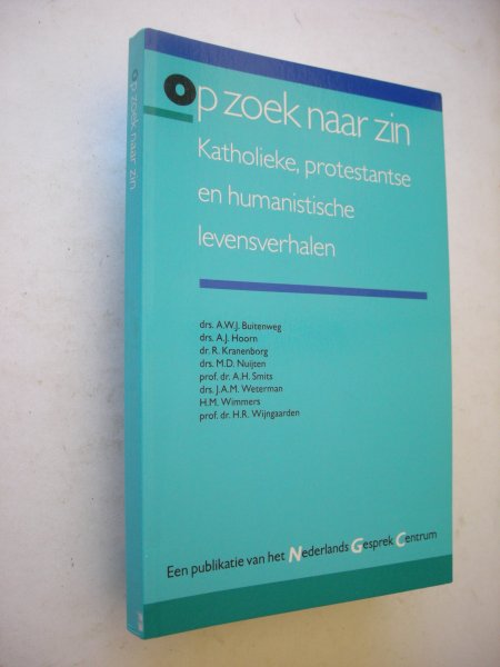 Smits, A.H., red. / Buitenweg, A. / Hoorn, A. / Kranenborg, R / Nuijten, M. e.a. - Op zoek naar zin. Katholieke, protestantse en humanistische levensverhalen.