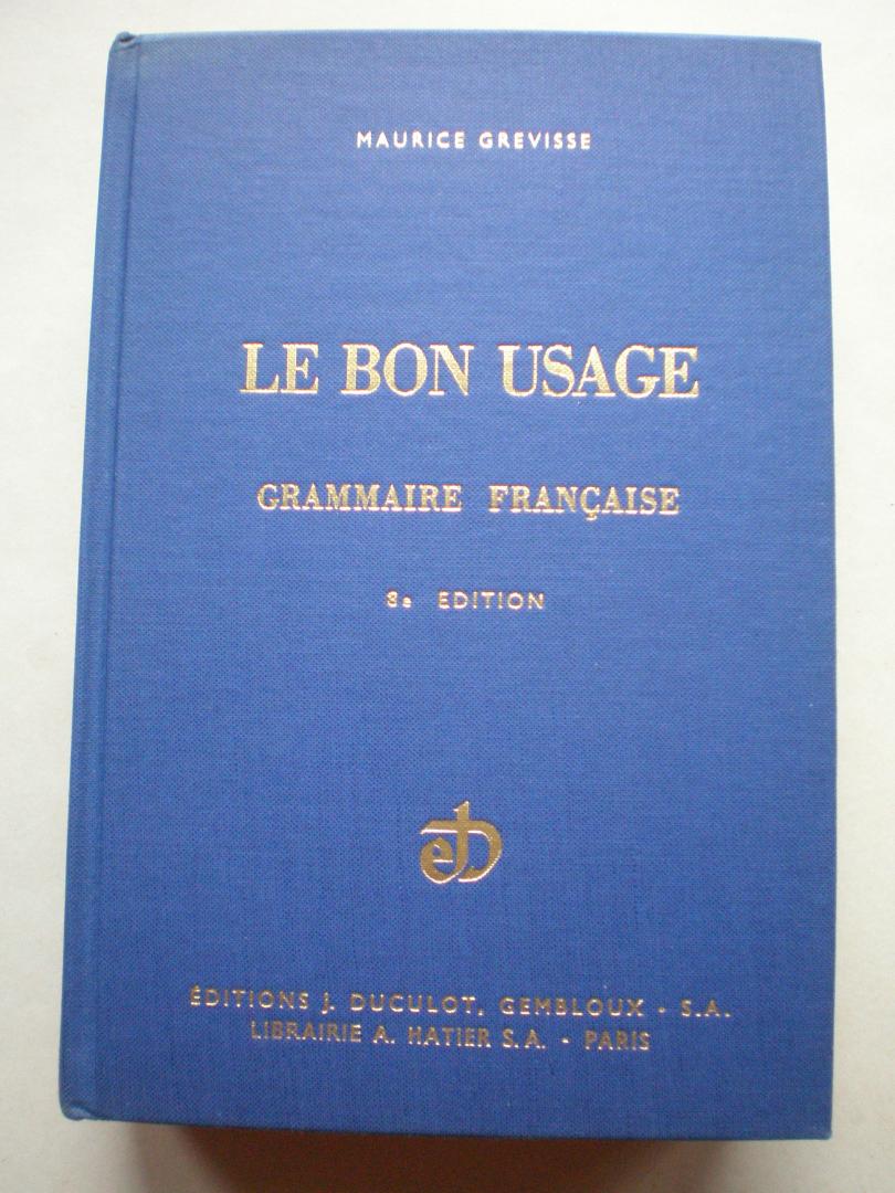 Grevisse, Maurice - Le bon usage  -  Grammaire Française