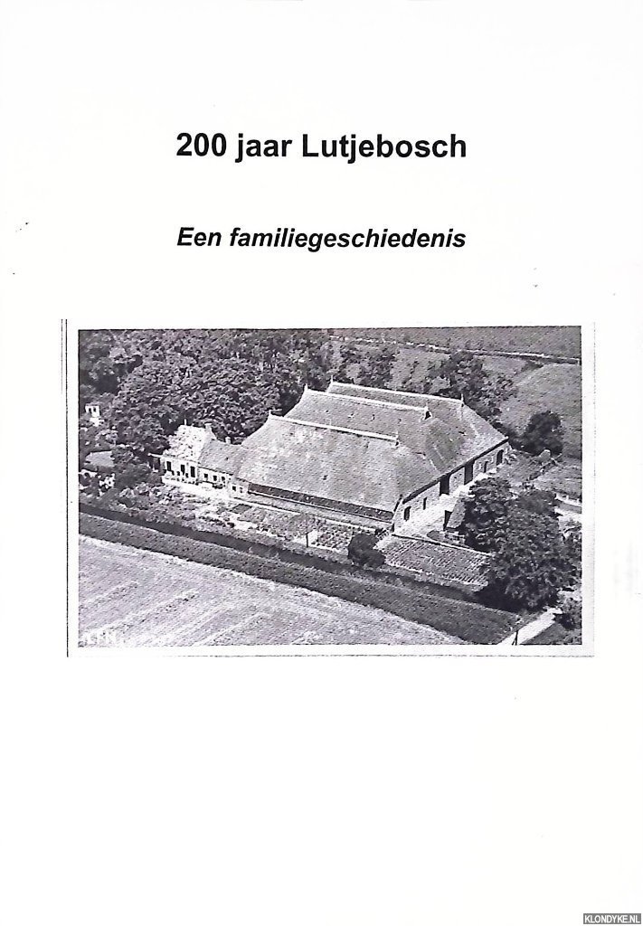 Bos, Bernard & Marga Heeres - en anderen - 200 jaar Lutjebosch: een familiegeschiedenis