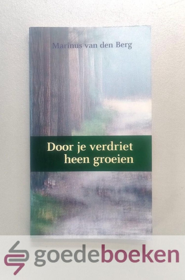 Berg, Marinus van den - Door je verdriet heen groeien