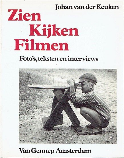 KEUKEN, Johan van der - Zien Kijken Filmen. Foto's, teksten en interviews van Johan van der Keuken.