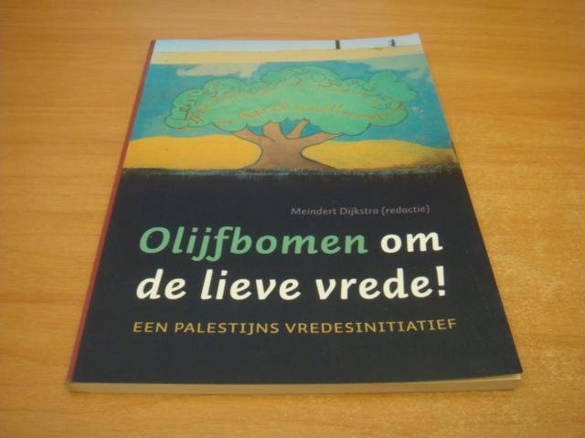 Dijkstra, Meindert - Olijfbomen om de lieve vrede - een palestijns vredesinitiatief