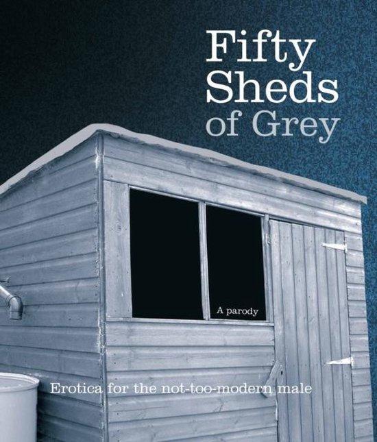 Grey, C. T. - Fifty Sheds of Grey / Erotica for the not-too-modern male