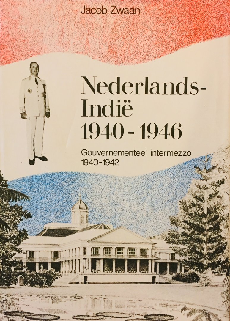 Zwaan, Jacob. - Nederlands-Indië, 1940-1946. Deel I: Gouvernementeel intermezzo 1940-1942.