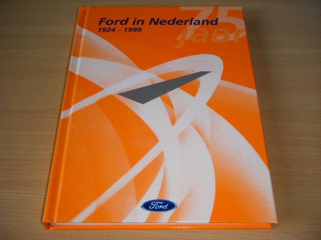 Drs. Peter Belinfante en Jan Haakman (research en samenstelling) - 75 jaar Ford in Nederland, 1924-1999