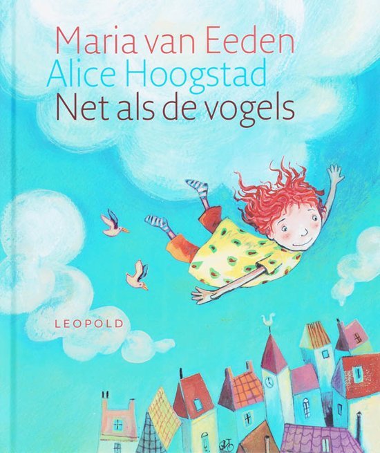 Eeden, Maria van met ill. van Alice Hoogstad - Net als de vogels