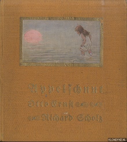 Ernst, Otto - Appelschnut. Neues und Altes von ihren Taten, Abenteuern und Meinungen