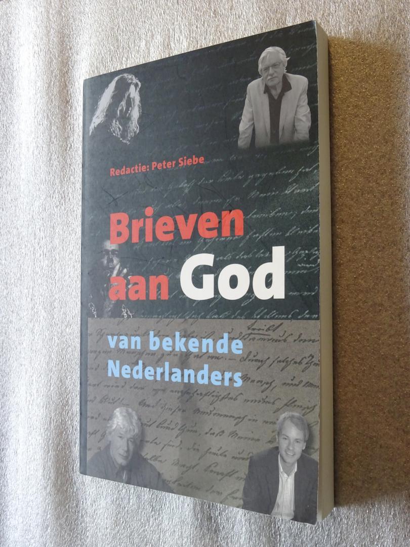 Siebe, Peter (Redactie) - Brieven aan God / van bekende Nederlanders