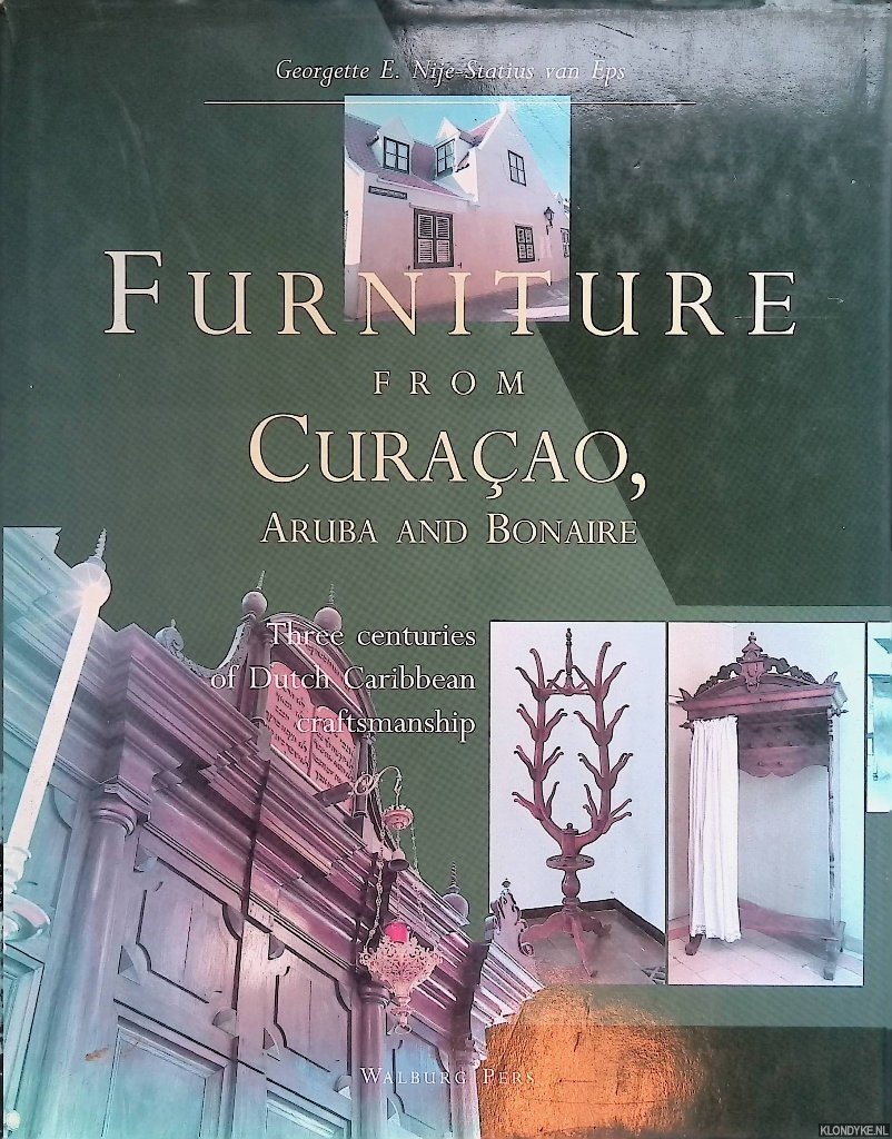 Nije-Statius van Eps, Georgette E. - Furniture from Curaçao, Aruba and Bonaire: Three Centuries of Dutch Caribean Craftmanship