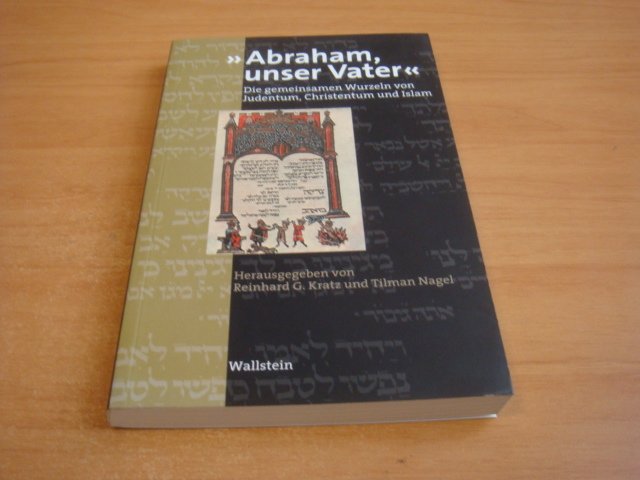 Kratz, R.G & Nagel, Tilman - Abraham unser vater - Die gemeinsamen Wurzeln von Judentom, Christentum und islam