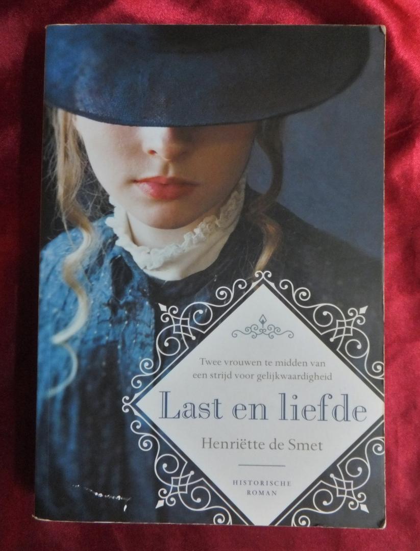 Smet, Henriëtte de - Last en liefde - twee vrouwen te midden van een strijd voor gelijkwaardigheid. Historische roman.