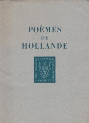 PIOT, André - Poèmes de Hollande. Avec un portret de Henriëtte Roland Holst par Roland Holst. Poèmes étrangers mis en poésie française.