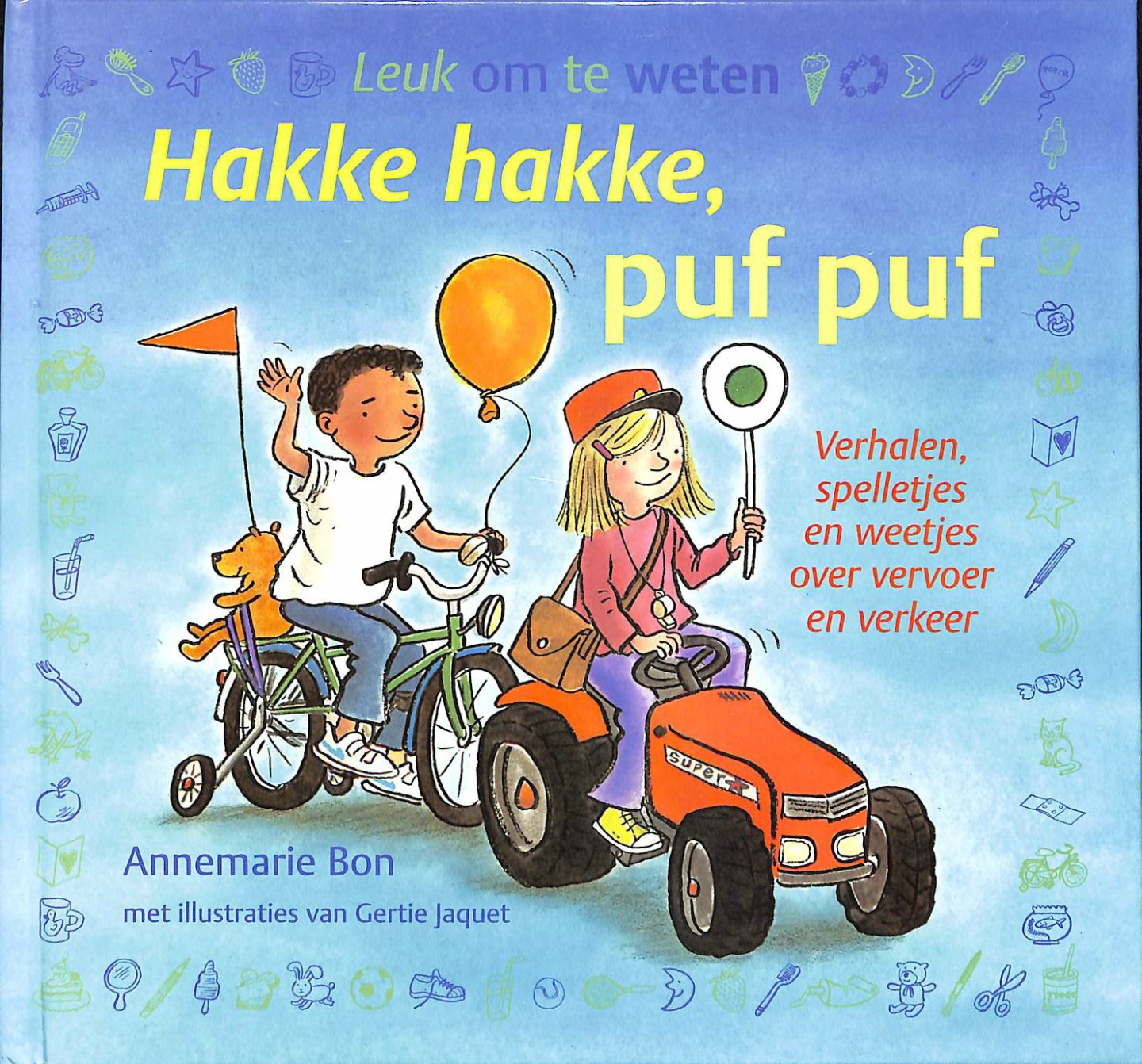 Bon, Annemarie - Hakke hakke, puf puf. Verhalen, spelletjes en weetjes over vervoer en verkeer Bon, Annemarie - Hakke hakke, puf puf. Verhalen, spelletjes en weetjes over vervoer en verkeer