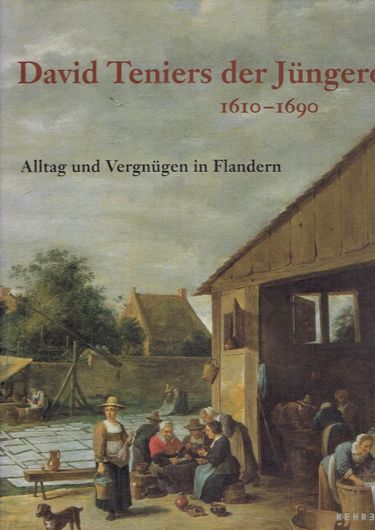 KLINGE, Margret & Dietmar LÜDKE [Hrsg.] - David Teniers der Jüngere 1610-1690 - Alltag und Vergnügen in Flandern.