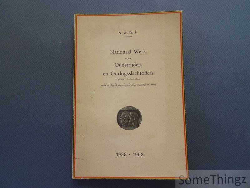 N.W.O.S. - Nationaal Werk voor Oudstrijders en Oorlogsslachtoffers. Openbare Staatstinstelling onder de Hoge Bescherming van Zijne Majesteit de Koning. 1938-1963.
