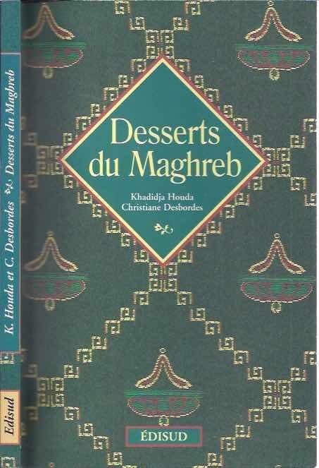 Houda, Khadidja & Christiane Desbordes. - Desserts du Maghreb.